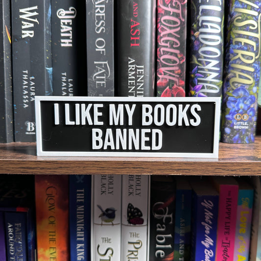 I Like My Books Banned Bookshelf Sign